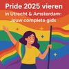 Pride 2025 vieren in Utrecht & Amsterdam: Jouw complete gids